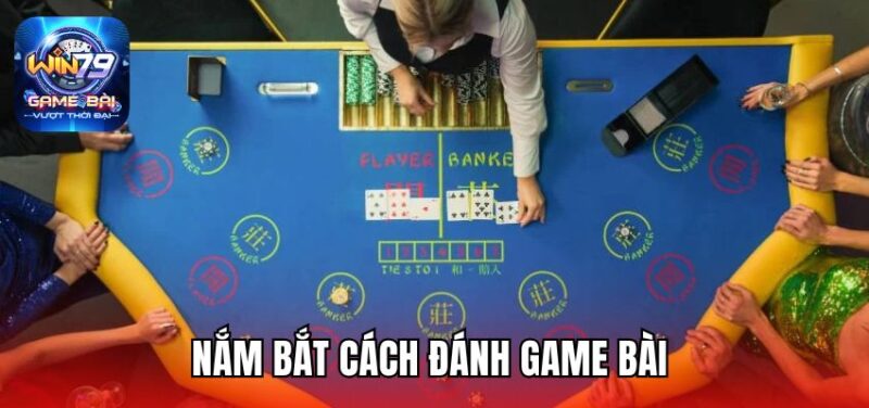 Nắm bắt cách đánh game bài