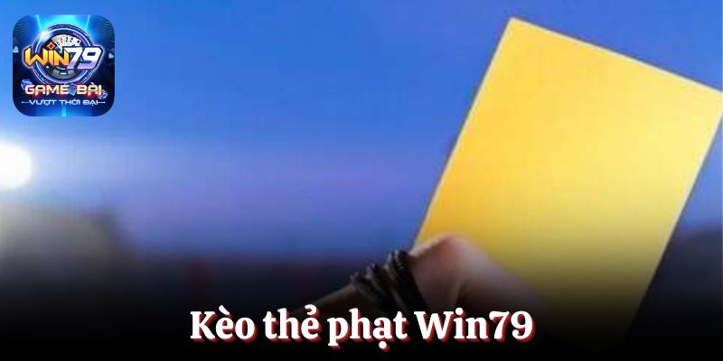 Kèo thẻ phạt Win79