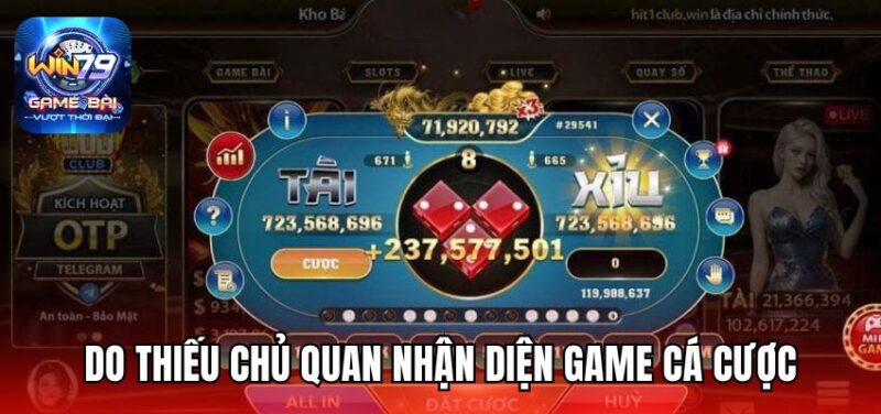 Do thiếu chủ quan nhận diện game cá cược
